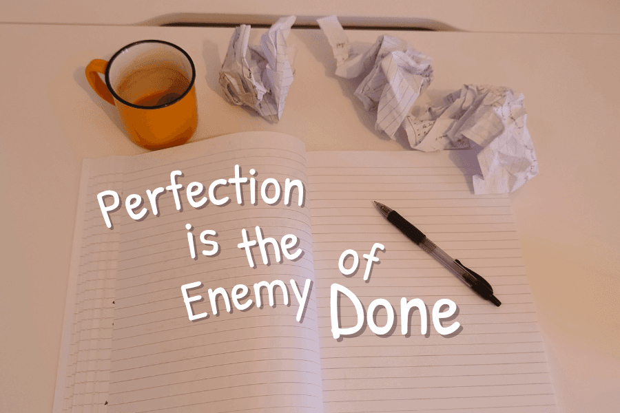 Perfection Is The Enemy Of Done: Take Action Today